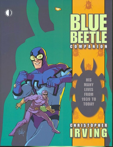The Blue Beetle Companion His Many Lives from 1939 to Today — Christopher Irving