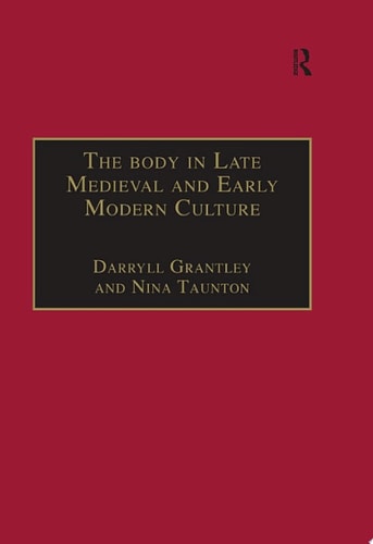 The Body in Late Medieval and Early Modern Culture — Nina Taunton