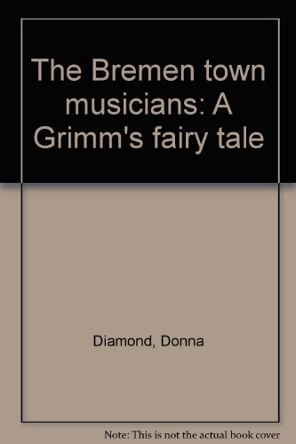The Bremen Town Musicians A Grimm’s Fairy Tale — Diamond, Donna