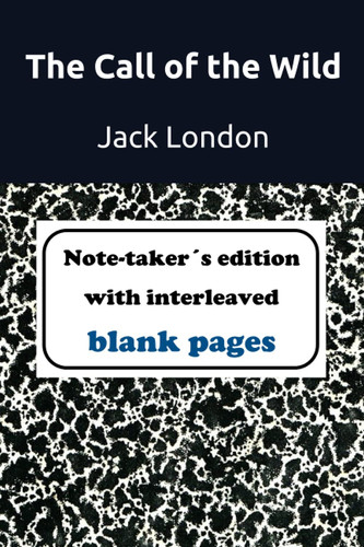 The Call of the Wild (Note-Taker’s Edition with Interleaved Blank Pages) — Jack London