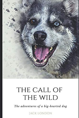 The Call of the Wild The Adventures of a Big-Hearted Dog — Jack London