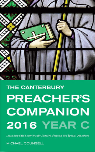The Canterbury Preacher’s Companion 2016 Complete Sermons for Sundays, Festivals and Special Occasions — Michael Counsell