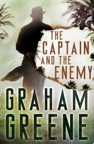 The Captain and the Enemy — Graham Greene