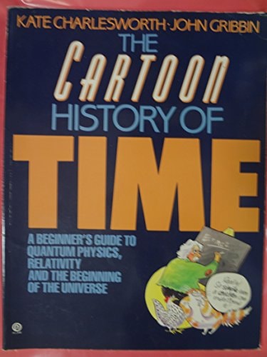 The Cartoon History of Time A Beginner’s Guide to Quantum Physics, Relativity, and the Beginning of the Universe — Kate Charlesworth