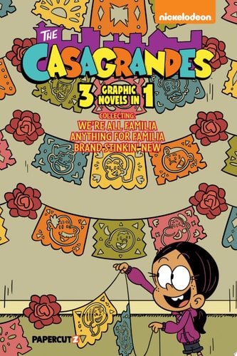 The Casagrandes 3 In 1 Vol. 1 Collects “We’re All Familia,” “Everything For Family,” And “Brand Stinkin New” — The Loud House Creative Team