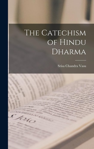 The Catechism of Hindu Dharma — Srisa Chandra Vasu
