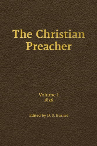 The Christian Preacher, Volume 1 (1836) — D. S. Burnet