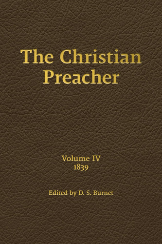 The Christian Preacher, Volume 4 (1839) — Burnet, D. S.