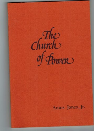 The Church of Power The Invincible Movement of the Christian Church Through an Upside Down World : Four Lectures and a Sermon on the Acts of the Apostles — Amos Jones