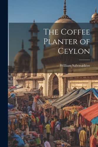 The Coffee Planter of Ceylon — William Sabonadière