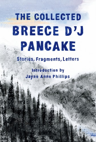 The Collected Breece D’J Pancake: Stories, Fragments, Letters — Breece D’J Pancake