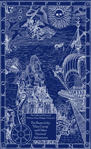 The Collected Fiction of William Hope Hodgson Volume 1: Boats of Glen Carrig & Other Nautical Adventures The Collected Fiction of William Hope Hodgson, Volume 1 — William Hope Hodgson