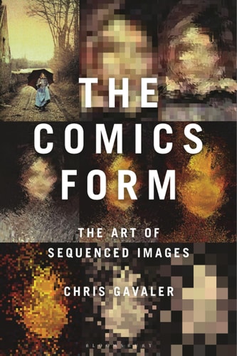 The Comics Form The Art of Sequenced Images — Chris Gavaler