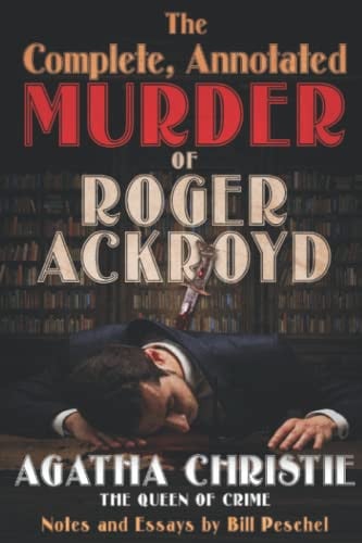The Complete, Annotated Murder of Roger Ackroyd — Agatha Christie
