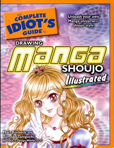 The Complete Idiot’s Guide to Drawing Manga Shoujo Illustrated — Matt Forbeck
