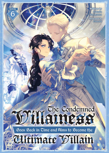 The Condemned Villainess Goes Back in Time and Aims to Become the Ultimate Villain (Light Novel) Vol. 6 — Bakufu Narayama