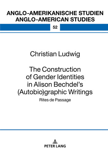The Construction of Gender Identities in Alison Bechdel’s (Autobio)graphic Writings — Christian Ludwig