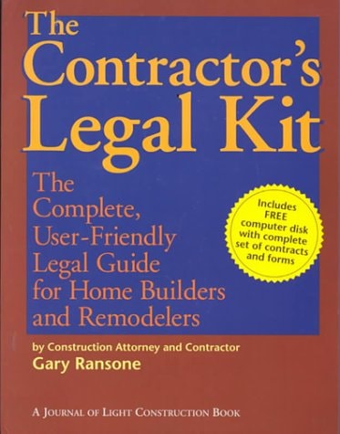 The Contractor’s Legal Kit The Complete, User-Friendly Legal Guide for Home Builders and Remodelers — Gary Ransone