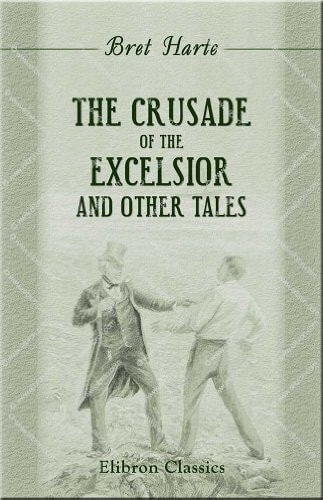 The Crusade of the Excelsior, and Other Tales — Harte, Bret