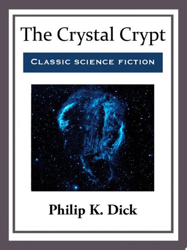 The Crystal Crypt — Philip K. Dick