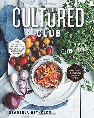 The Cultured Club Fabulous Fermentation Recipes — Dearbhla Reynolds