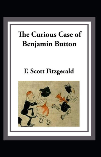 The Curious Case of Benjamin Button Illustrated — F. Scott Fitzgerald