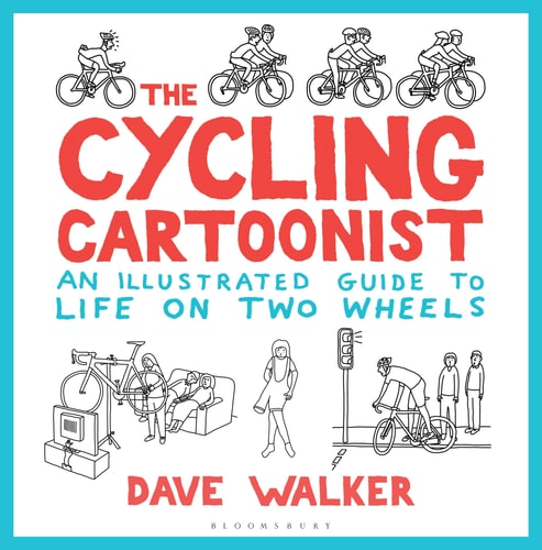 The Cycling Cartoonist An Illustrated Guide to Life on Two Wheels — Dave Walker