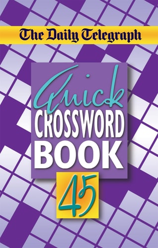 The Daily Telegraph Quick Crossword Book 45 — Telegraph Group Limited