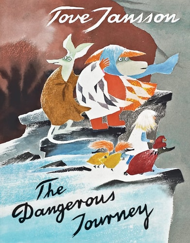 The Dangerous Journey A Tale of Moomin Valley — Tove Jansson