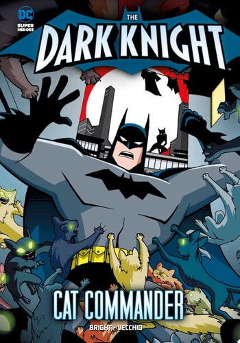 The Dark Knight: Batman vs. the Cat Commander — J. E. Bright