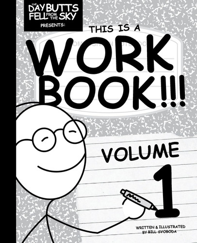 The Day Butts Fell from the Sky Presents This Is a Workbook!!! Volume One — Bill Svoboda