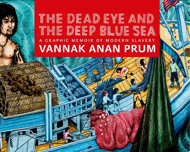 The Dead Eye and the Deep Blue Sea A Graphic Memoir of Modern Slavery — Vannak Anan Prum