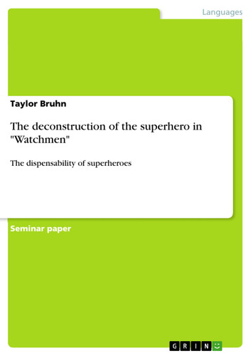 The Deconstruction of the Superhero in “Watchmen” The Dispensability of Superheroes — Taylor Bruhn