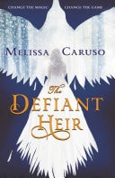 The Defiant Heir — Melissa Caruso