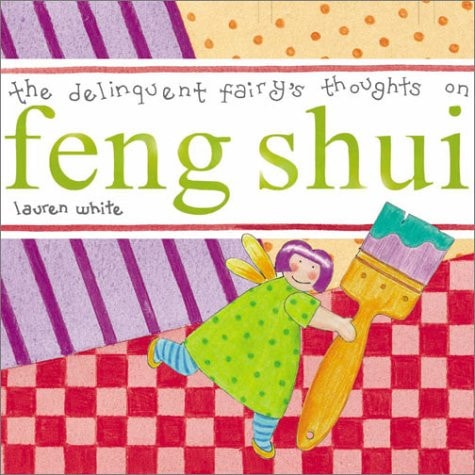 The Delinquent Fairy’s Thoughts on Feng Shui — Lauren White
