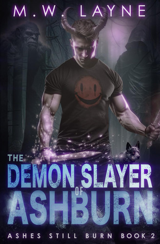 The Demon Slayer of Ashburn An Urban Fantasy Novel — Michael W. Layne