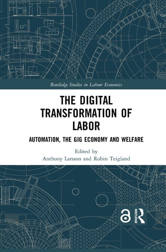 The Digital Transformation of Labor Automation, the Gig Economy and Welfare — Anthony Larsson