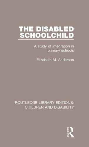 The Disabled Schoolchild A Study of Integration in Primary Schools — Anderson Elizabeth M.
