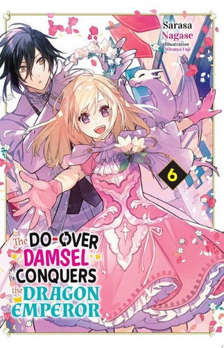 The Do-Over Damsel Conquers the Dragon Emperor Vol.6 — Sarasa Nagase