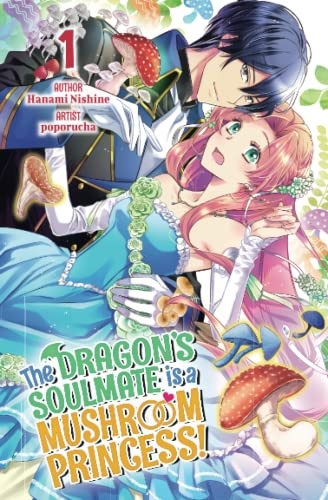 The Dragon’s Soulmate Is a Mushroom Princess! Volume 1 — Hanami Nishine
