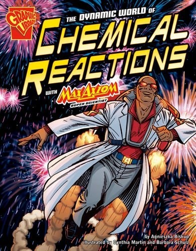 The Dynamic World of Chemical Reactions with Max Axiom, Super Scientist: Graphic Science Series — Biskup, Agnieszka