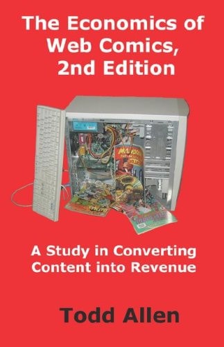 The Economics of Web Comics A Study in Converting Content Into Revenue — Todd Allen