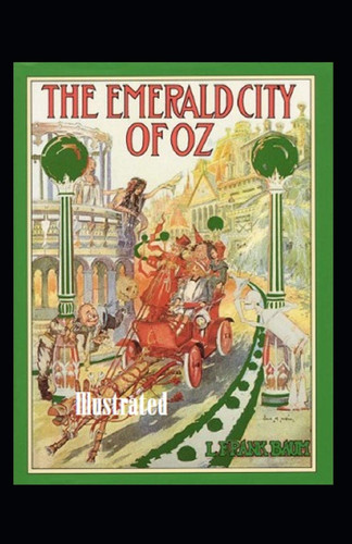 The Emerald City of Oz Illustrated — L. Frank Baum