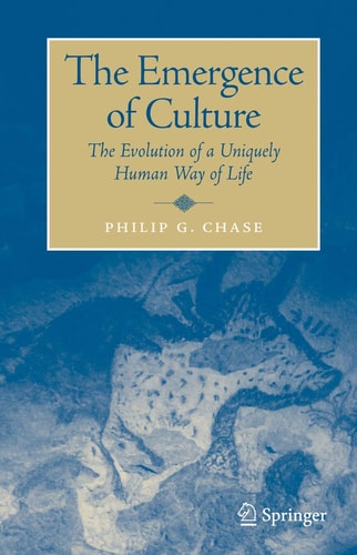 The Emergence of Culture The Evolution of a Uniquely Human Way of Life — Philip Chase