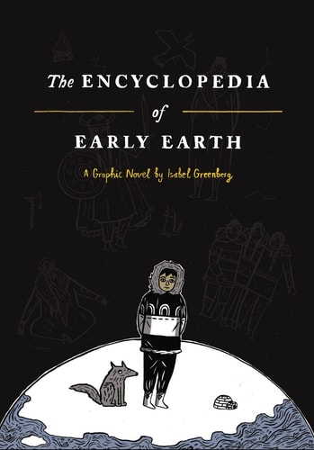 The Encyclopedia of Early Earth A Novel — Isabel Greenberg