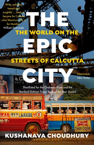 The Epic City The World on the Streets of Calcutta — Kushanava Choudhury