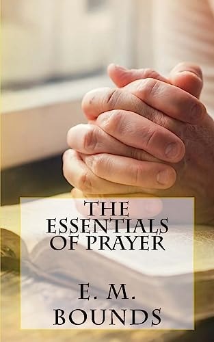 The Essentials of Prayer — EDWARD M. BOUNDS