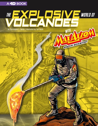 The Explosive World of Volcanoes with Max Axiom Super Scientist 4D an Augmented Reading Science Experience — Christopher L. Harbo