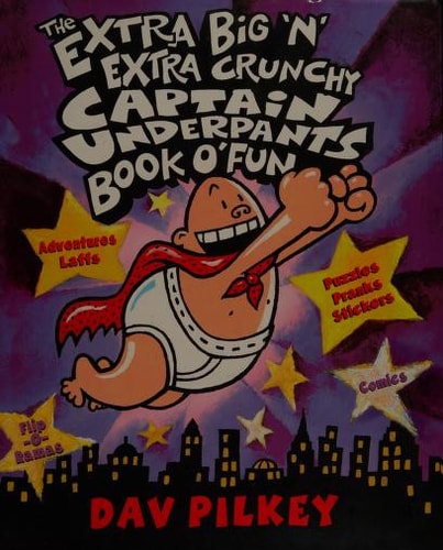 The Extra Big ‘n’ Extra Crunchy Captain Underpants Book of Fun — Dav Pilkey