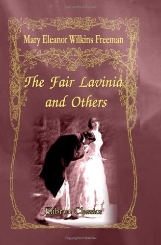The Fair Lavinia, and Others — Mary Eleanor Wilkins Freeman